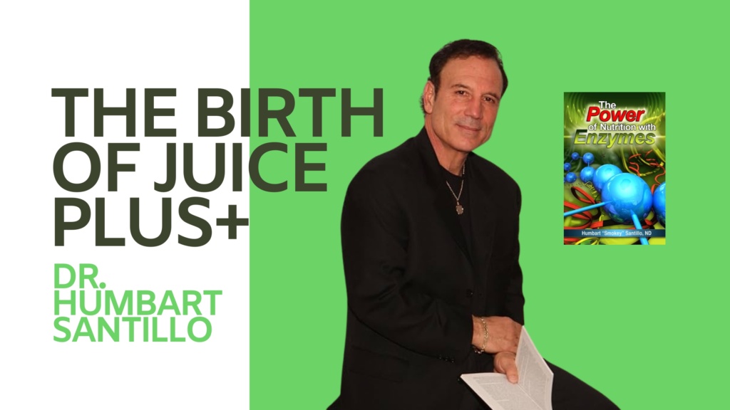 The Birth of Juice Plus – Dr. Humbart Santillo